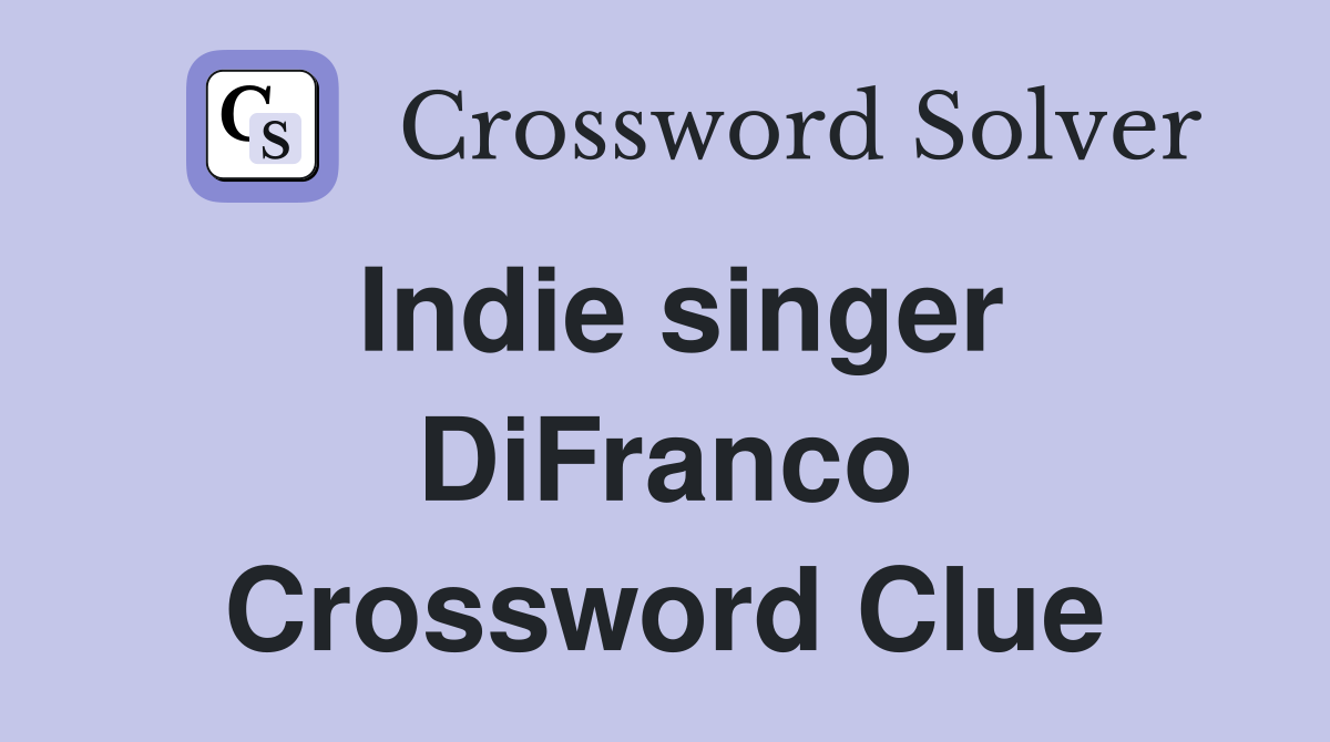 Indie singer DiFranco Crossword Clue Answers Crossword Solver